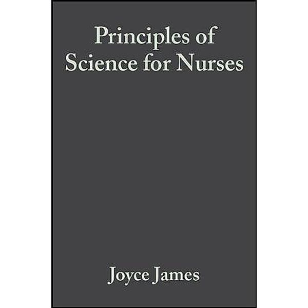 Principles of Science for Nurses, Joyce James, Colin Baker, Helen Swain