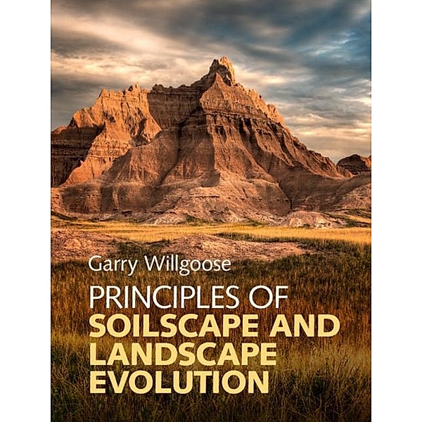 Principles of Soilscape and Landscape Evolution, Garry Willgoose