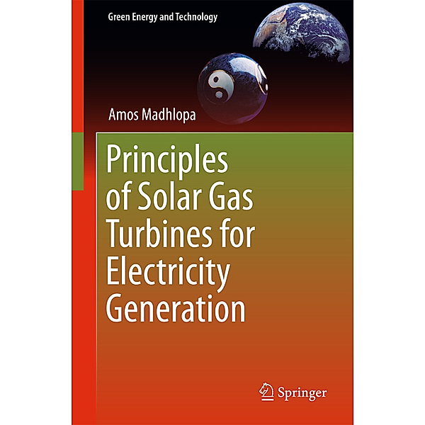 Principles of Solar Gas Turbines for Electricity Generation, Amos Madhlopa