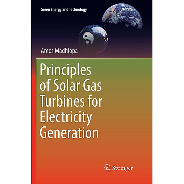 Principles of Solar Gas Turbines for Electricity Generation, Amos Madhlopa