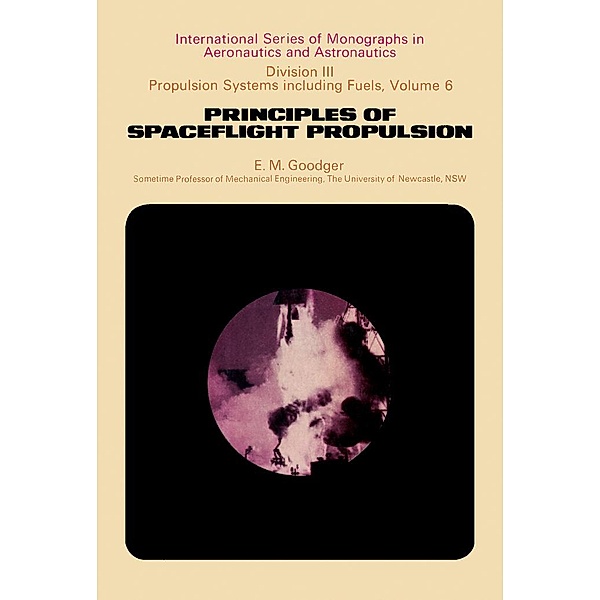 Principles of Spaceflight Propulsion, E. M. Goodger