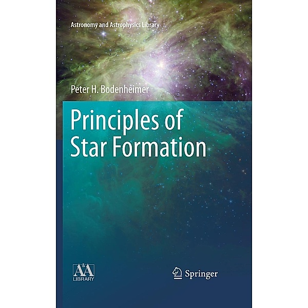 Principles of Star Formation / Astronomy and Astrophysics Library, Peter Bodenheimer