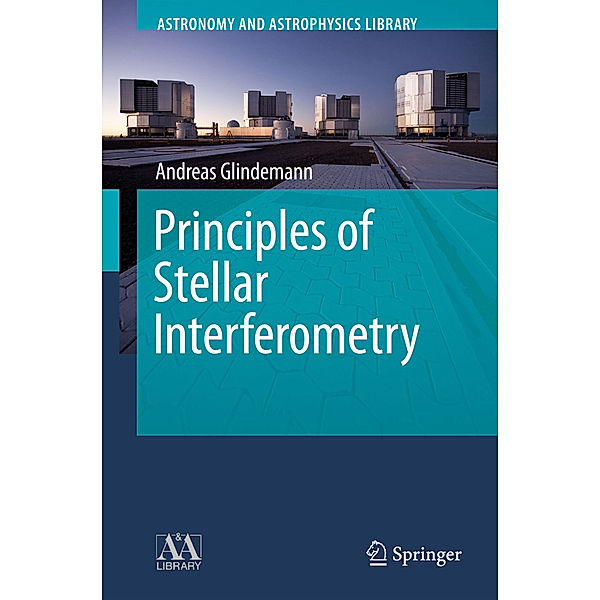 Principles of Stellar Interferometry, Andreas Glindemann