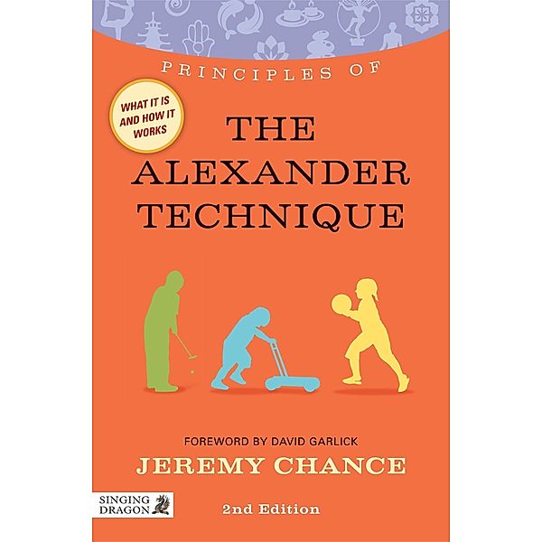 Principles of the Alexander Technique / Discovering Holistic Health, Jeremy Chance