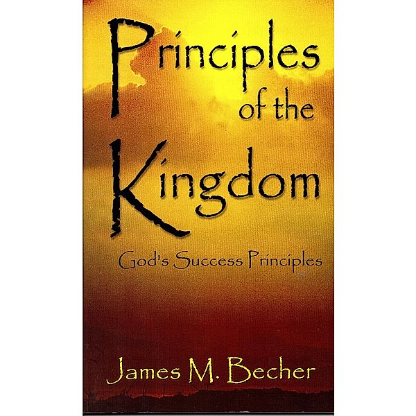 Principles of the Kingdom (God's Success Principles) / James M. Becher, James M. Becher