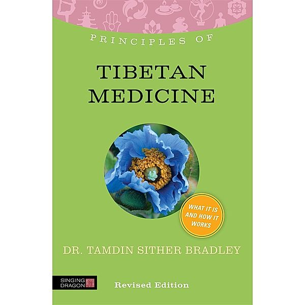 Principles of Tibetan Medicine / Discovering Holistic Health, Tamdin Sither Bradley