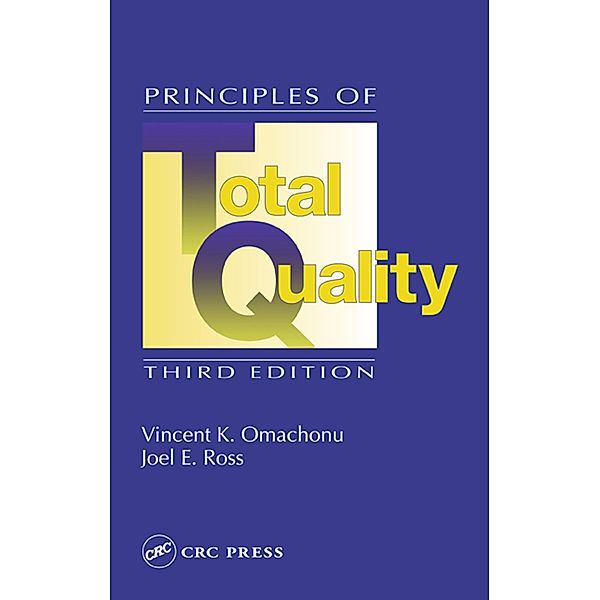 Principles of Total Quality, Vincent K. Omachonu, Joel E. Ross