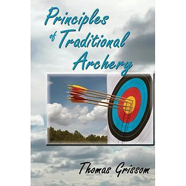 Principles of Traditional Archery, Thomas Grissom