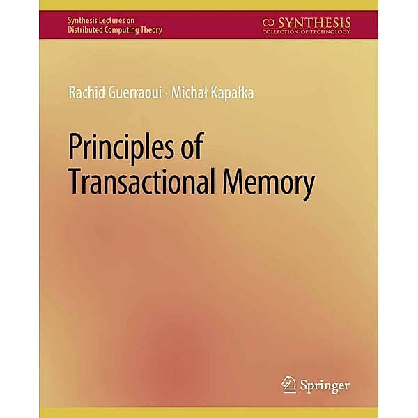 Principles of Transactional Memory / Synthesis Lectures on Distributed Computing Theory, Rachid Guerraoui, Michael Kapalka