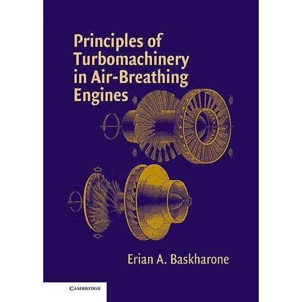 Principles of Turbomachinery in Air-Breathing Engines, Erian A. Baskharone