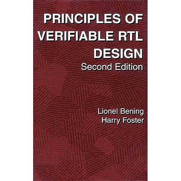 Principles of Verifiable RTL Design, Harry D. Foster, Lionel Bening