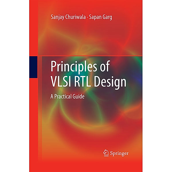 Principles of VLSI RTL Design, Sanjay Churiwala, Sapan Garg