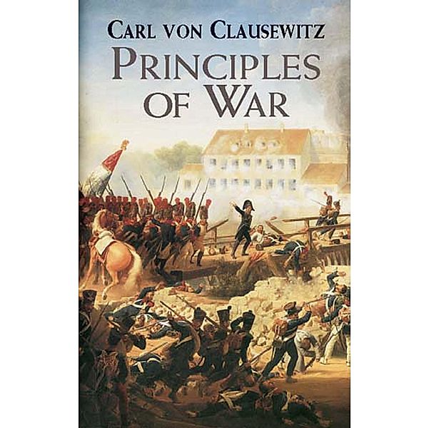 Principles of War / Dover Military History, Weapons, Armor, Carl von Clausewitz