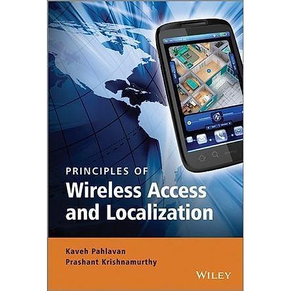 Principles of Wireless Access and Localization, Kaveh Pahlavan, Prashant Krishnamurthy