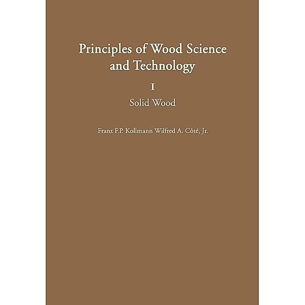 Principles of Wood Science and Technology, Franz F. P. Kollmann, Wilfred A. Jr. Cote