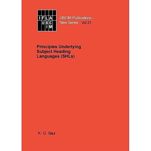 Principles Underlying Subject Heading Languages (SHLs) / UBCIM Publications. New Series Bd.21