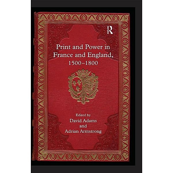 Print and Power in France and England, 1500-1800, Adrian Armstrong