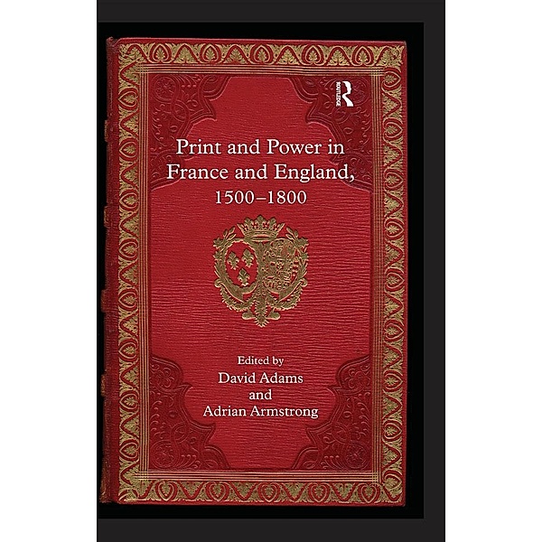 Print and Power in France and England, 1500-1800, Adrian Armstrong