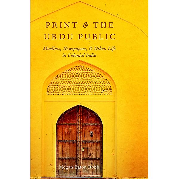 Print and the Urdu Public, Megan Eaton Robb
