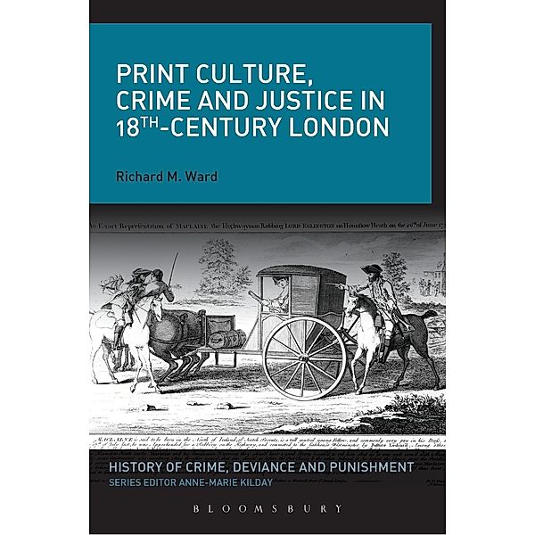 Print Culture, Crime and Justice in 18th-Century London, Richard M. Ward