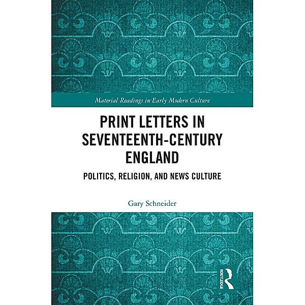 Print Letters in Seventeenth-Century England, Gary Schneider