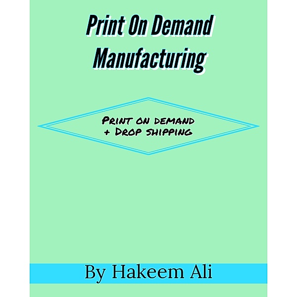 Print On Demand Manufacturing, Hakeem Ali