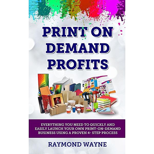 Print On Demand Profits / eBookIt.com, Raymond Wayne