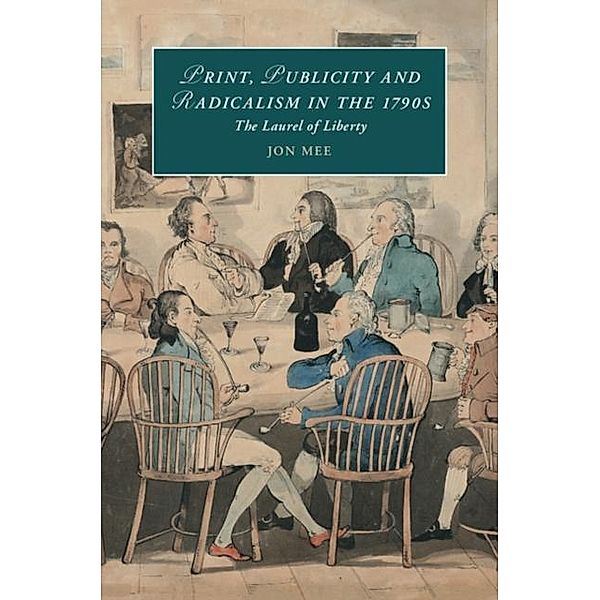 Print, Publicity, and Popular Radicalism in the 1790s, Jon Mee