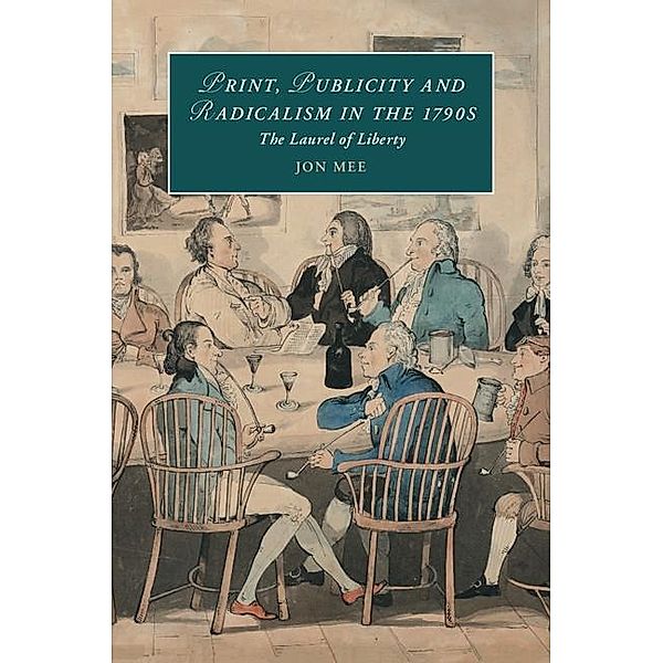 Print, Publicity, and Popular Radicalism in the 1790s / Cambridge Studies in Romanticism, Jon Mee
