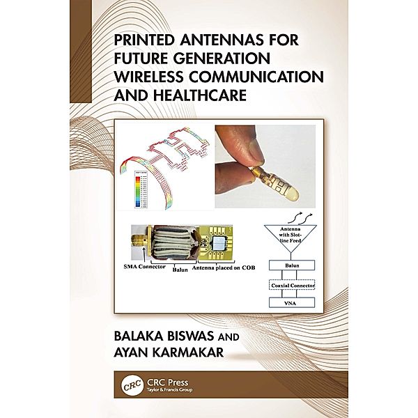 Printed Antennas for Future Generation Wireless Communication and Healthcare, Balaka Biswas, Ayan Karmakar