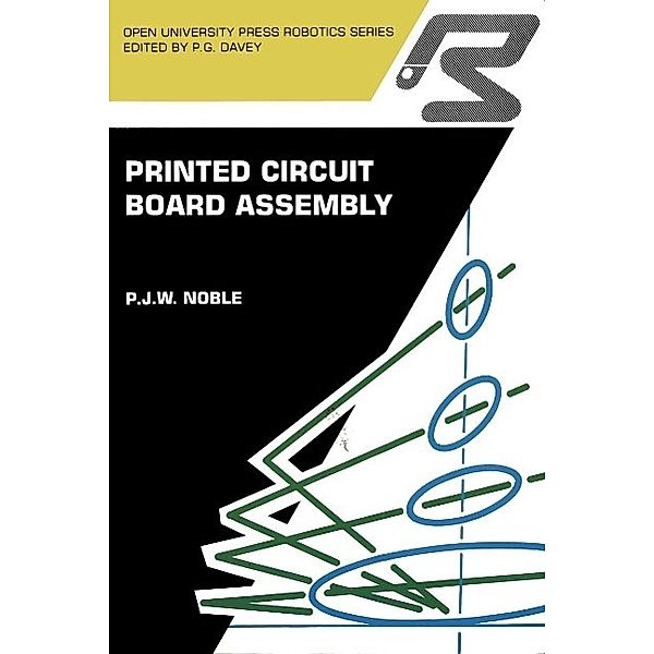 Printed circuit board assembly / Open University Press Robotics Series, P. J. W. Noble