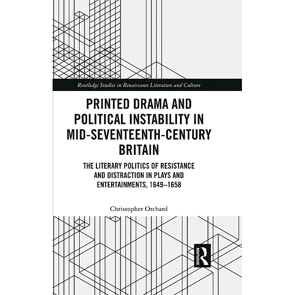 Printed Drama and Political Instability in Mid-Seventeenth-Century Britain, Christopher Orchard