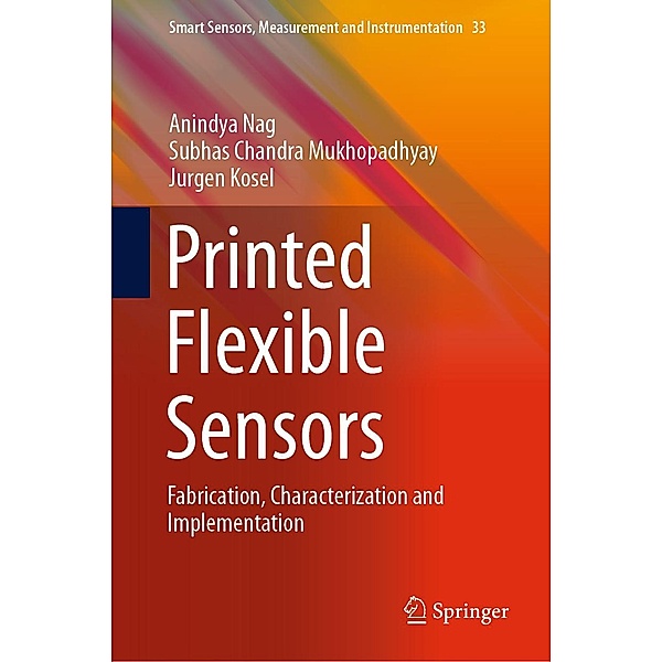 Printed Flexible Sensors / Smart Sensors, Measurement and Instrumentation Bd.33, Anindya Nag, Subhas Chandra Mukhopadhyay, Jurgen Kosel
