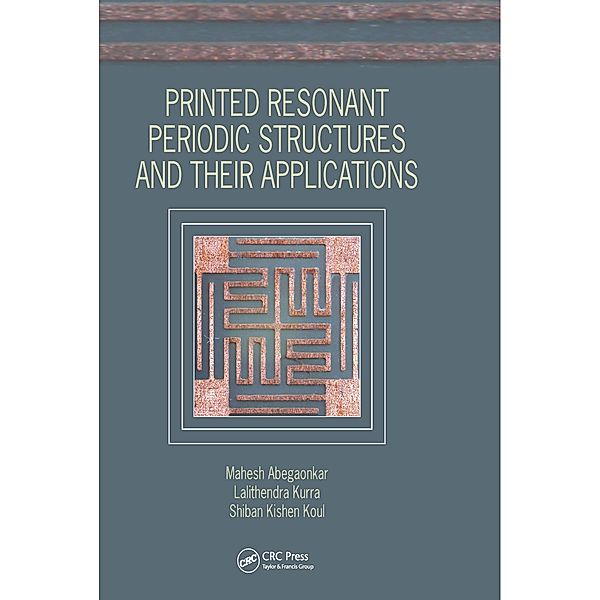 Printed Resonant Periodic Structures and Their Applications, Mahesh Abegaonkar, Lalithendra Kurra, Shiban Kishen Koul