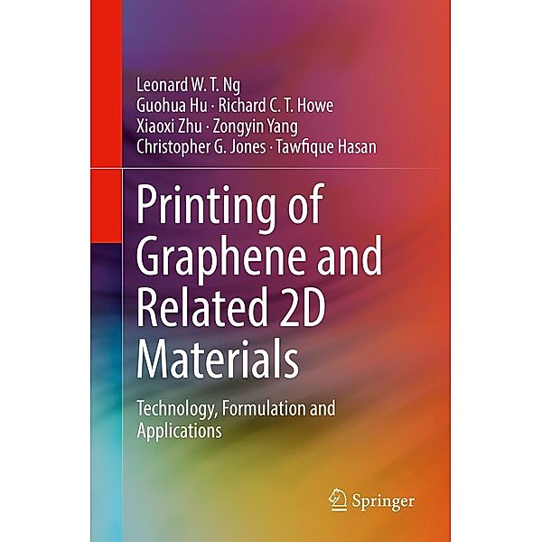 Printing of Graphene and Related 2D Materials, Leonard W. T. Ng, Guohua Hu, Richard C. T. Howe, Xiaoxi Zhu, Zongyin Yang, Christopher G. Jones, Tawfique Hasan