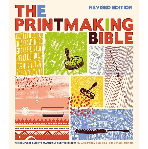 Printmaking Bible, Revised Edition, Ann D'Arcy Hughes, Hebe Vernon-Morris