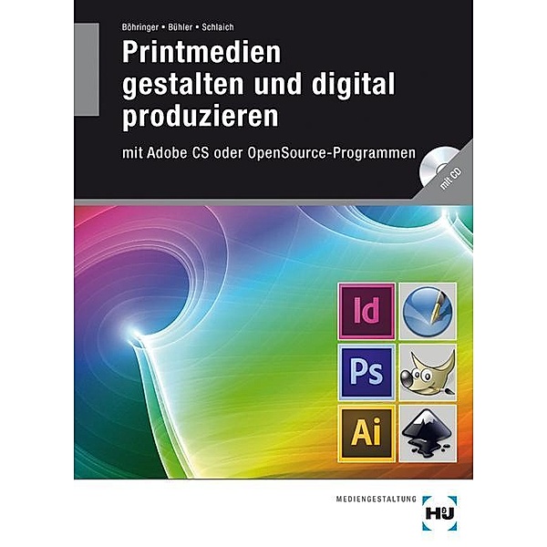 Printmedien gestalten und digital produzieren mit Adobe CS oder OpenSource-Programmen, m. CD-ROM, Joachim Böhringer, Peter Bühler, Patrick Schlaich