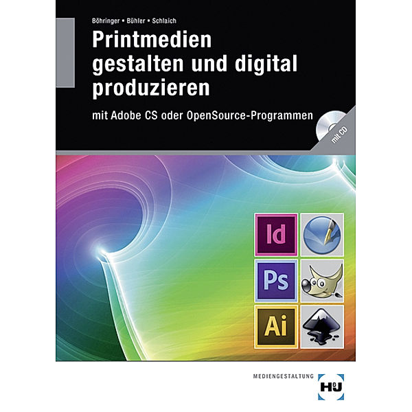 Printmedien gestalten und digital produzieren mit Adobe CS oder OpenSource-Programmen, m. CD-ROM, Joachim Böhringer, Peter Bühler, Patrick Schlaich