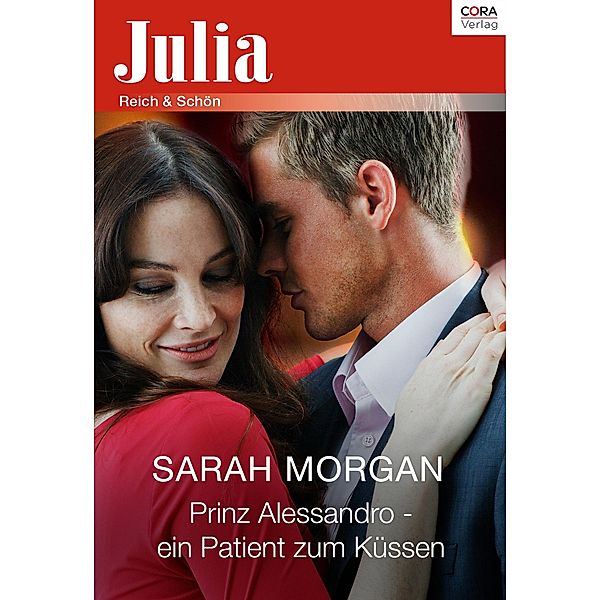 Prinz Alessandro - ein Patient zum Küssen / Julia (Cora Ebook), Sarah Morgan