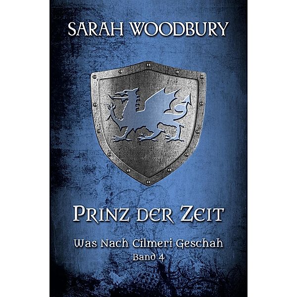 Prinz der Zeit (Was nach Cilmeri geschah, #4) / Was nach Cilmeri geschah, Sarah Woodbury