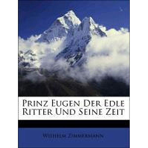 Prinz Eugen Der Edle Ritter Und Seine Zeit, Wilhelm Zimmermann