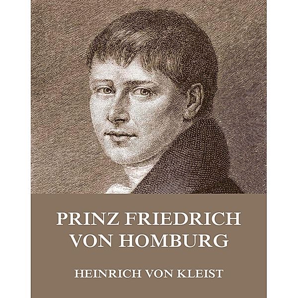 Prinz Friedrich von Homburg, Heinrich von Kleist