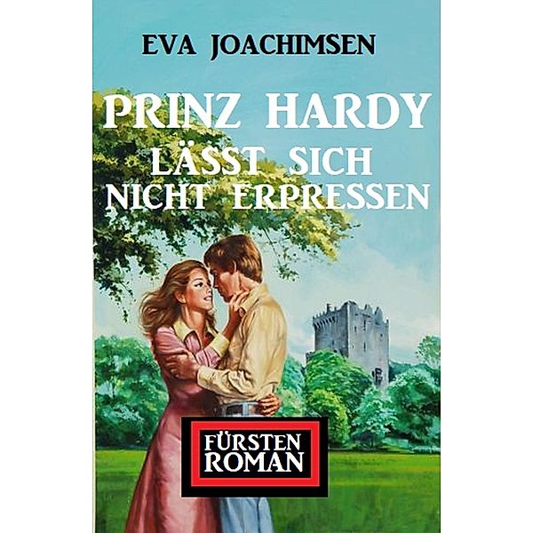 Prinz Hardy lässt sich nicht erpressen: Fürstenroman, Eva Joachimsen