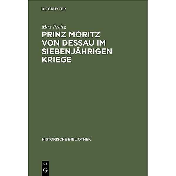 Prinz Moritz von Dessau im siebenjährigen Kriege / Historische Bibliothek Bd.30, Max Preitz