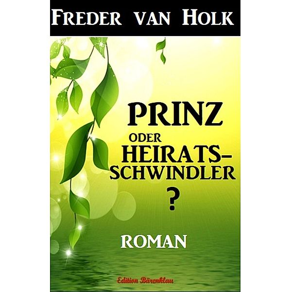Prinz oder Heiratsschwindler?, Freder van Holk