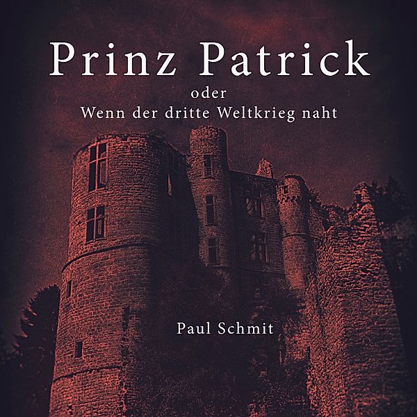 Prinz Patrick oder Wenn der dritte Weltkrieg naht, Paul Schmit