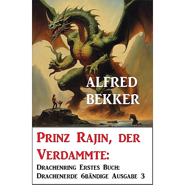 Prinz Rajin, der Verdammte: Drachenring Erstes Buch: Drachenerde 6bändige Ausgabe 3, Alfred Bekker