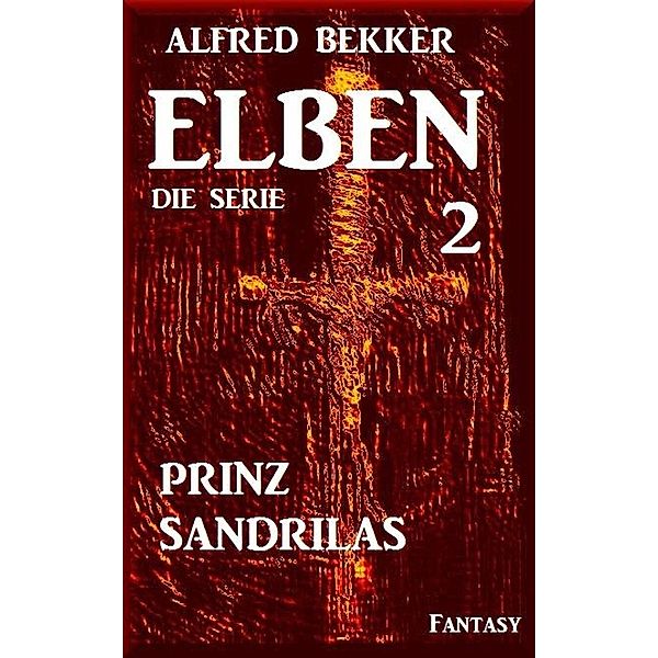 Prinz Sandrilas: Elben - Die Serie 2, Alfred Bekker