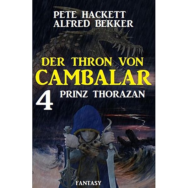 Prinz Thorazan: Der Thron von Cambalar 4, Pete Hackett, Alfred Bekker