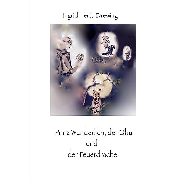 Prinz Wunderlich, der Uhu und der Feuerdrache, Ingrid Herta Drewing